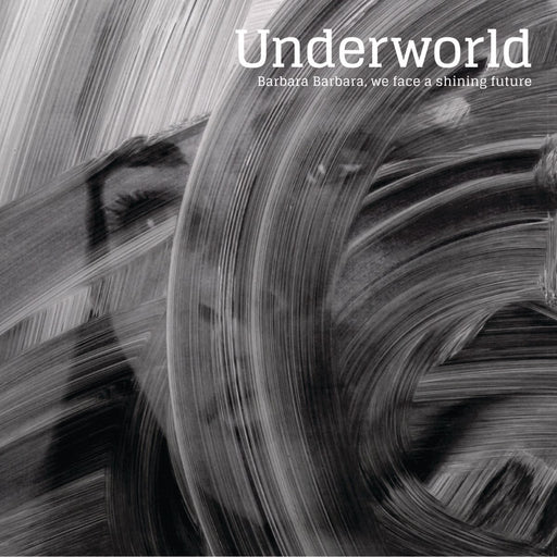 Underworld – Barbara Barbara, We Face A Shining Future - Image 1