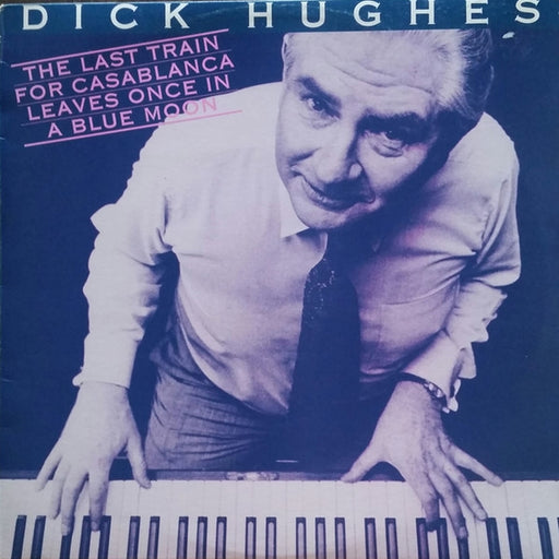 Dick Hughes – The Last Train For Casablanca Leaves Once In A Blue Moon (LP, Vinyl Record Album)