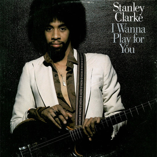 Stanley Clarke – I Wanna Play For You (LP, Vinyl Record Album)