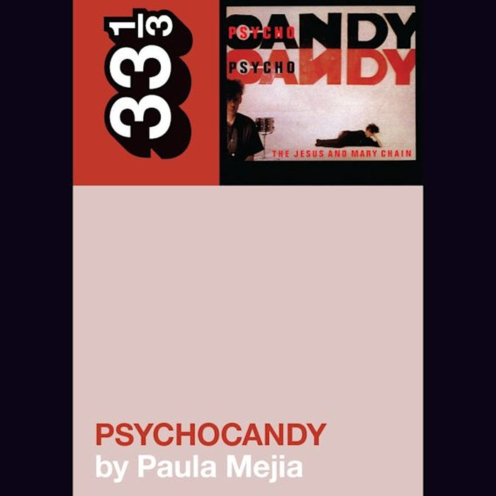 The Jesus and Mary Chain's Psychocandy - 33 1/3