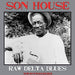 Son House – Raw Delta Blues: The Very Best Of The Delta Blues Master LP vinyl record, image 1 of 2