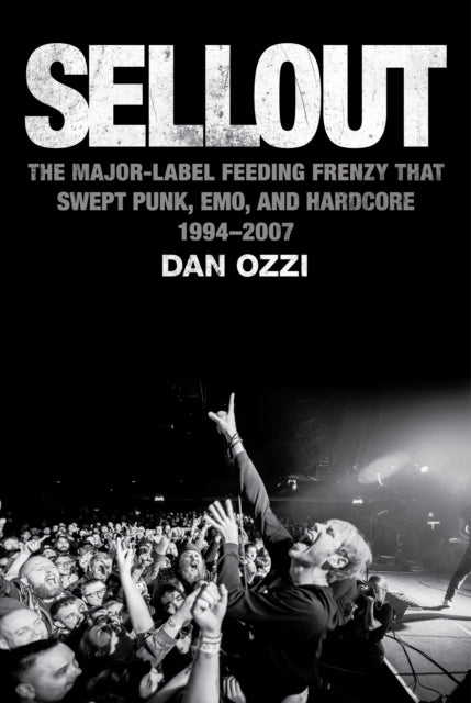 Sellout : The Major-Label Feeding Frenzy That Swept Punk, Emo, and Hardcore (1994-2007) by Dan Ozzi vinyl record