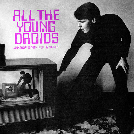 Various – All The Young Droids - Junkshop Synth Pop 1978-1985 (2xLP) - Image 1