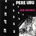 Pere Ubu – Dub Housing LP vinyl record, image 1 of 4