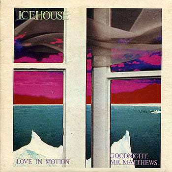 Icehouse – Love In Motion / Goodnight, Mr. Matthews