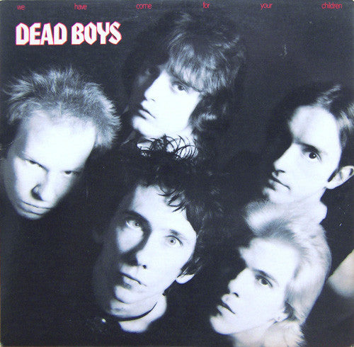 The Dead Boys – We Have Come For Your Children