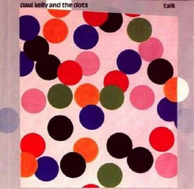 Paul Kelly And The Dots – Talk