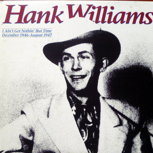 Hank Williams – I Ain't Got Nothin' But Time: December 1946 - August 1947 (2xLP) LP vinyl record, image 1 of 7