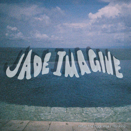 Jade Imagine – What The Fuck Was I Thinking