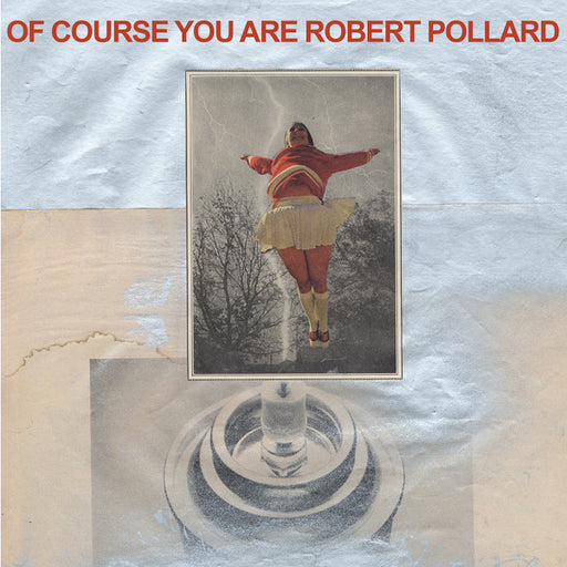 Robert Pollard – Of Course You Are