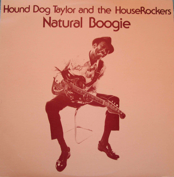Hound Dog Taylor & The House Rockers – Natural Boogie