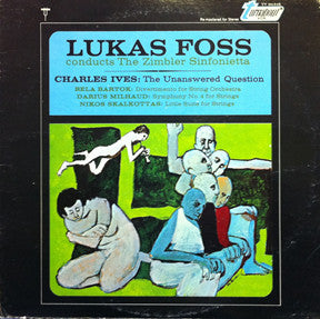 Lukas Foss, The Zimbler Sinfonietta, Charles Ives, Béla Bartók, Darius Milhaud, Nikos Skalkottas – The Unanswered Question / Divertimento For String Orchestra / Symphony No. 4 For Strings / Little Suite For Strings