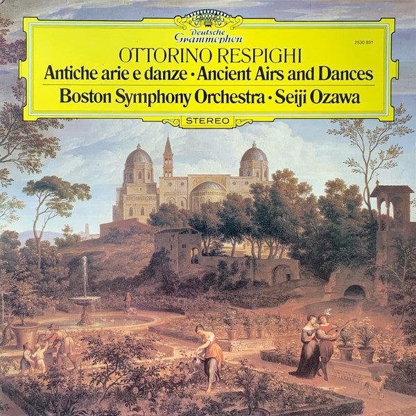 Ottorino Respighi, Boston Symphony Orchestra, Seiji Ozawa – Antiche Arie E Danze = Ancient Airs And Dances