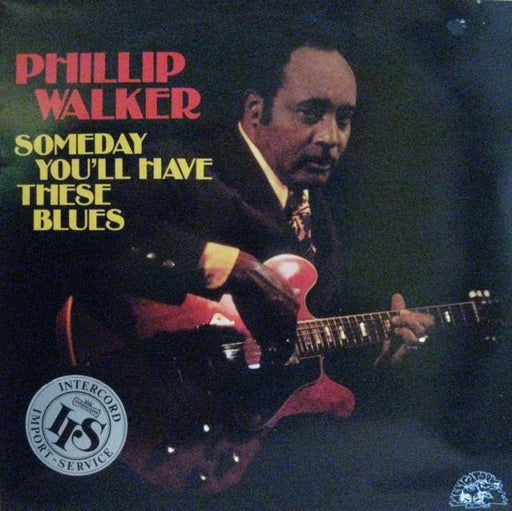 Phillip Walker – Someday You'll Have These Blues