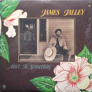 James Talley – Ain't It Somethin'