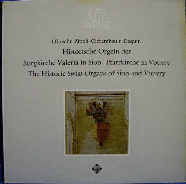 Jacob Obrecht, Domenico Zipoli, Louis-Nicolas Clérambault, Louis-Claude Daquin, Siegfried Hildenbrand – Historische Orgeln Der Burgkirche Valeria In Sion • Pfarrkirche In Vouvry = The Historic Swiss Organs Of Sion And Vouvry LP vinyl record, image 1 of 6