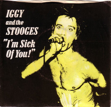 The Stooges – I'm Sick Of You!