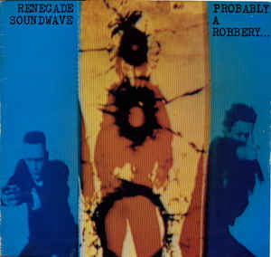 Renegade Soundwave – Probably A Robbery