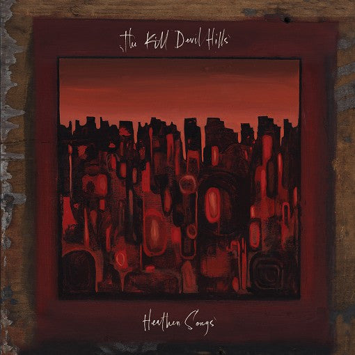 The Kill Devil Hills – Heathen Songs