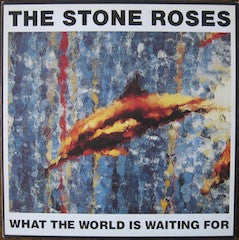The Stone Roses – What The World Is Waiting For