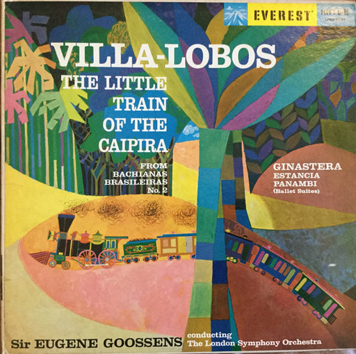Heitor Villa-Lobos, Alberto Ginastera, Sir Eugene Goossens, London Symphony Orchestra – The Little Train Of The Caipira / Estancia - Panambi
