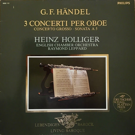 Georg Friedrich Händel, Heinz Holliger, English Chamber Orchestra, Raymond Leppard – 3 Concerti Per Oboe / Concerto Grosso / Sonata A 5 (LP, Vinyl Record Album)