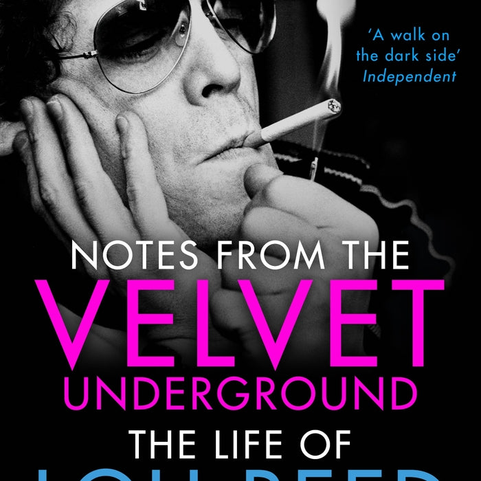 Notes from the Velvet Underground: The Life of Lou Reed - Howard Sounes ...