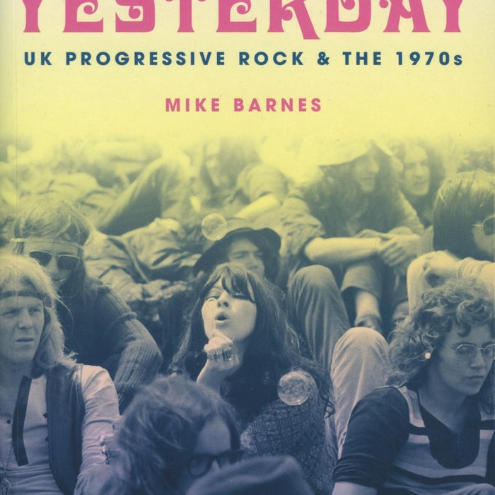 A New Day Yesterday: UK Progressive Rock & the 1970s - Mike Barnes