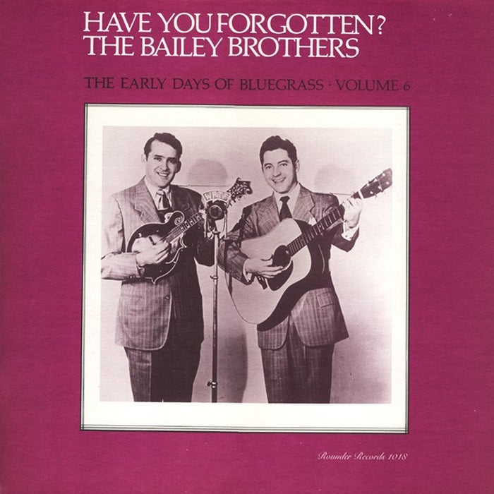Bailey Brothers – Have You Forgotten? The Early Days Of Bluegrass - Volume 6 (LP, Vinyl Record Album)