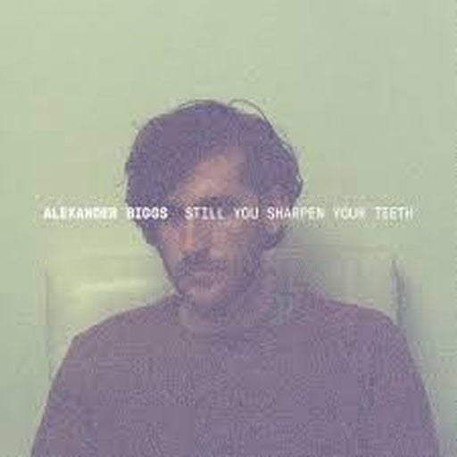 Alexander Biggs – Still You Sharpen Your Teeth (LP, Vinyl Record Album)
