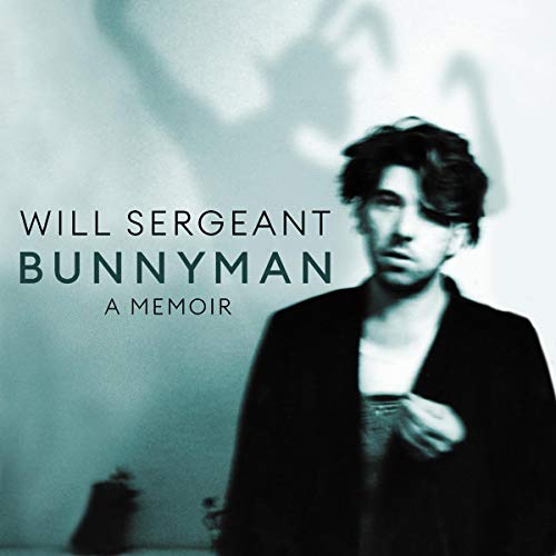 Will Sergeant - Bunnyman: A Memoir
