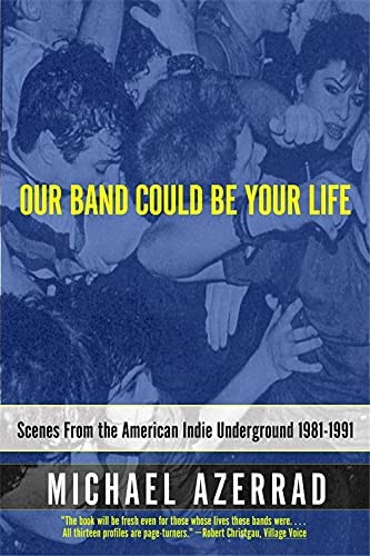 Michael Azzerad - Our Band Could Be Your Life: Scenes From The American Indie Underground