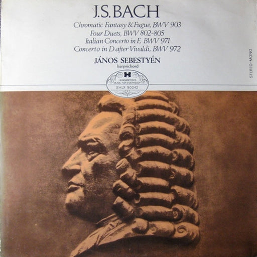 Johann Sebastian Bach, János Sebestyén – Chromatic Fantasy & Fugue, BWV 903 - Four Duets, BWV 802-805 - Italian Concerto In F, BWV 971 - Concert In D After Vivaldi, BWV 972 (LP, Vinyl Record Album)