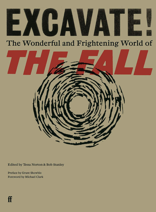Excavate!: The Wonderful and Frightening World of The Fall - Tessa Norton & Bob Stanley