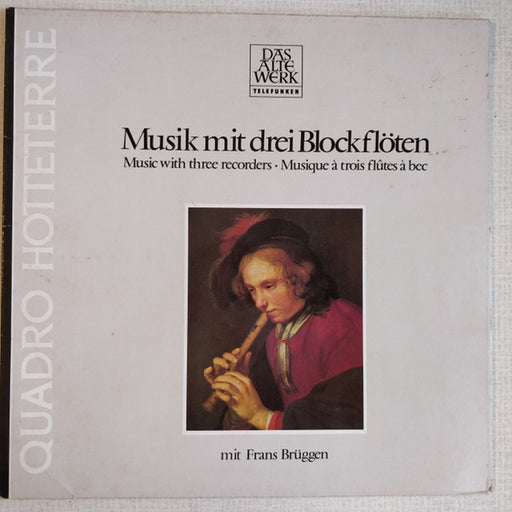 Quadro Hotteterre, Frans Brüggen – Musik Mit Drei Blockflöten = Music With Three Recorders = Musique À Trois Flûtes À Bec (LP, Vinyl Record Album)