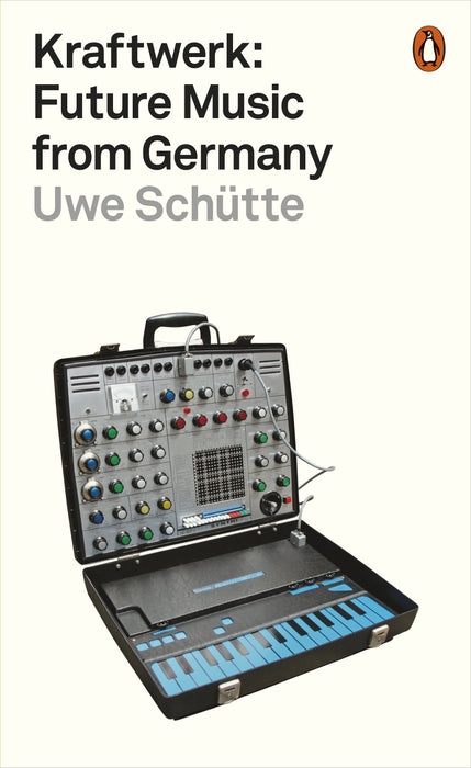 Kraftwerk: Future Music from Germany - Uwe Schütte