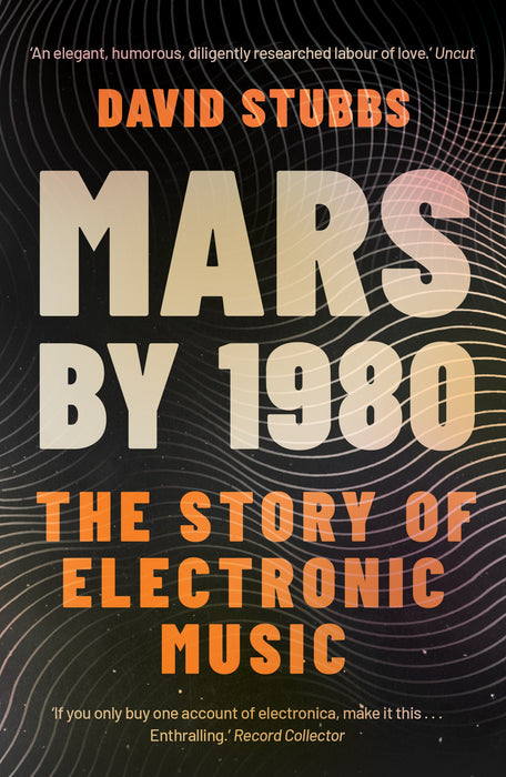 Mars by 1980 : The Story of Electronic Music - David Stubbs