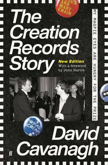 The Creation Records Story: My Magpie Eyes are Hungry for the Prize - David Cavanagh