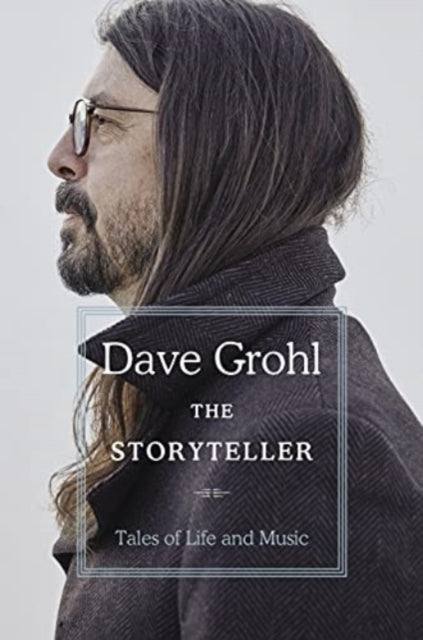 The Storyteller : Tales of Life and Music by Dave Grohl (Paperback)