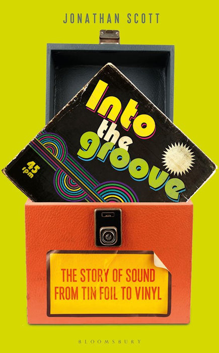 Into the Groove: The Story of Sound From Tin Foil to Vinyl - Jonathan Scott