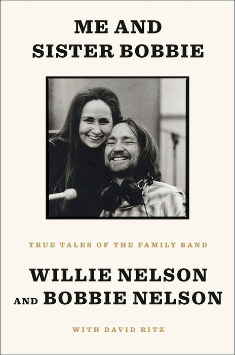 Me and Sister Bobbie: True Tales of the Family Band - Willie Nelson Bobbie Nelson David Ritz