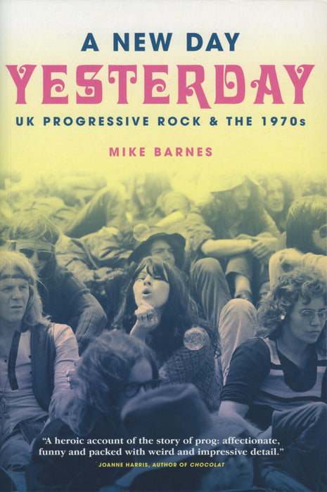 A New Day Yesterday: UK Progressive Rock & the 1970s - Mike Barnes