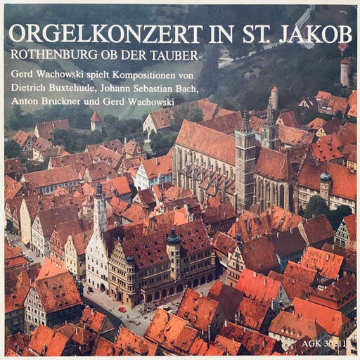 Gerd Wachowski, Dieterich Buxtehude, Johann Sebastian Bach, Anton Bruckner, Gerd Wachowski – Orgelkonzert In St. Jakob Rothenburg Ob Der Tauber (LP, Vinyl Record Album)