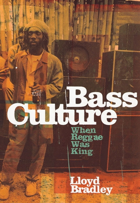 Bass Culture: When Reggae Was King - Lloyd Bradley