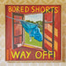 Bored Shorts – Way Off! (LP, Vinyl Record Album)