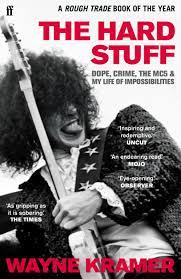 The Hard Stuff: Dope, Crime, the MC5, and My Life of Impossibilities by Wayne Kramer