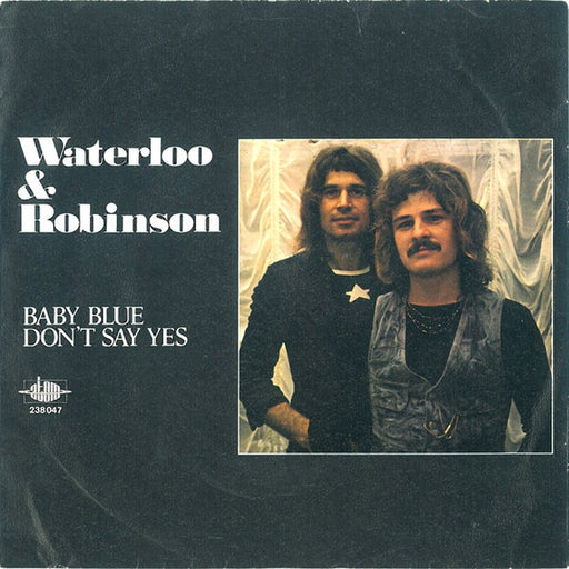 Waterloo & Robinson – Baby Blue / Don't Say Yes (LP, Vinyl Record Album)