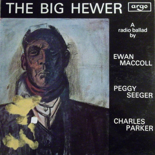 Ewan MacColl, Peggy Seeger, Charles Parker – The Big Hewer (A Radio Ballad) (LP, Vinyl Record Album)