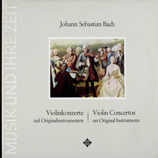 Johann Sebastian Bach – Violinkonzerte Auf Originalinstrumenten = Violin Concertos On Original Instruments (LP, Vinyl Record Album)