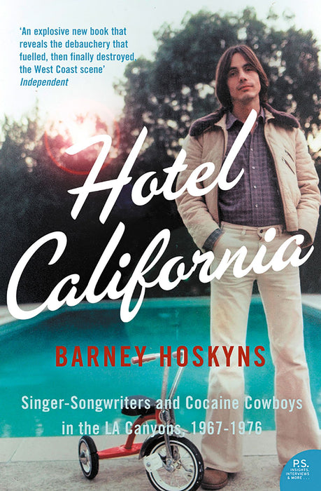 Hotel California: Singer-Songwriters and Cocaine Cowboys in the L.A. Canyons 1967-1976 - Barney Hoskyns